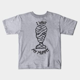 I Want My Mummy Kids T-Shirt